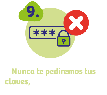 Nunca te pediremos tus claves, ya sean bancarias o Clave Única