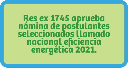 Res ex 1745 aprueba nómina de postulantes seleccionados llamado nacional eficiencia energética 2021.